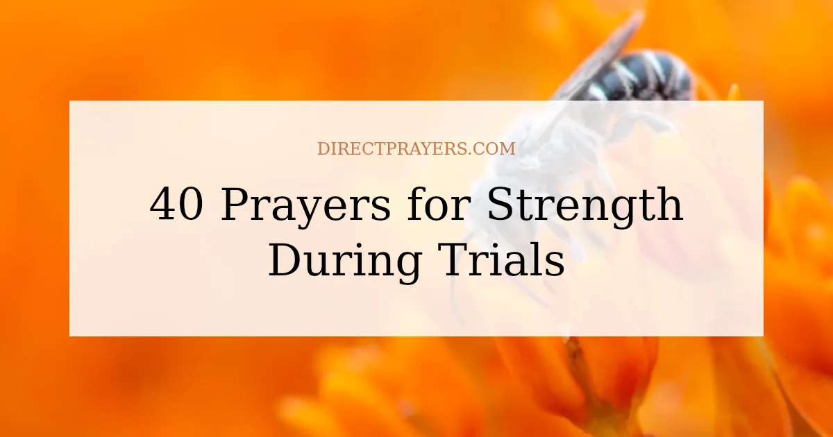 40 Prayers for Strength During Trials